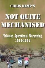 Chris Kemp's Not Quite Mechanised Operational Tabletop Wargaming cover image