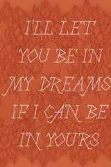 I'll let you be in my dreams if I can be in yours cover image