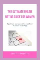 The Ultimate Online Dating Guide for Women - Dating Tips From Someone Who Met Their Husband on an App cover image