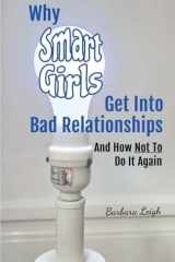 Why Smart Girls Get Into Bad Relationships and How Not To Do It Again cover image