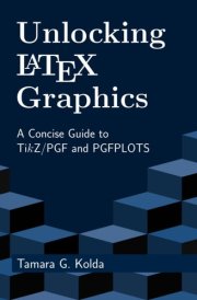 Unlocking LaTeX Graphics A Concise Guide to TikZ/PGF and PGFPLOTS cover image