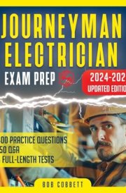 Journeyman Electrician Exam Prep: The Ultimate Guide to Master Every Topic, Practice with Up-to-Date Tests, Clear Explanations, and Time-Saving Techniques to Secure Your License on the First Try cover image