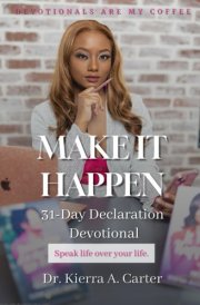 Devotionals Are My Coffee: Make It Happen: 31-Day Declaration Devotional: Speak Life Over Your Life cover image