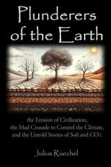 Plunderers of the Earth The Erosion of Civilization, the Mad Crusade to Control the Climate, and the Untold Story of CO2. cover image