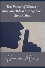 The Power of Silence - Knowing When to Keep Your Mouth Shut cover image