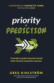 Priority is Prediction: Seven Principles to Guide Enterprises Toward Better Decisions and Greater Outcomes (Priority is Action) cover image