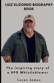 Luiz Elizondo Biography Book: The inspiring story of a UFO Whistleblower cover image