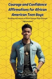 Courage and Confidence Affirmations for African American Teen Boys Building Self Esteem in Black Teenage Boys Through Affirmations cover image