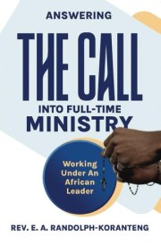 Answering The Call Into Full-Time Ministry: Working Under An African Leader cover image