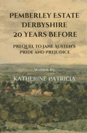 Pemberley Estate, Derbyshire 20 Years Before: Prequel to Jane Austen’s Pride and Prejudice: A Tale of Betrayal, Courage and the Unyielding Legacy of the Darcy Family cover image
