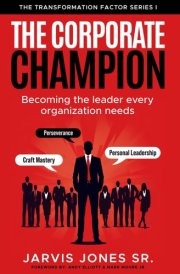 The Corporate Champion: Becoming the Leader Every Organization Needs Personal Leadership | Perseverance | Craft Mastery cover image