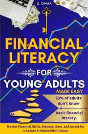 Financial Literacy for Young Adults "made easy": Master Money Management, Budgeting, and Investing to Achieve Financial Independence and Build a Secure Future... cover image