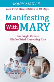 Manifesting with Mary: For Single Parents Who've Tried Everything Else cover image