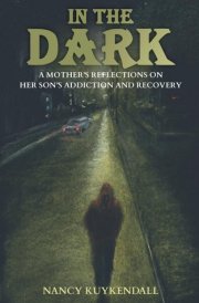 IN THE DARK - A Mother's Reflections on Her Son's Addiction and Recovery cover image