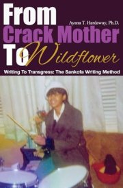 From Crack Mother To Wildflower: Writing to Transgress: the Sankofa Writing Method cover image