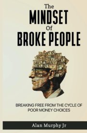 The Mindset of Broke People - "Breaking Free from the Cycle of Poor Money Choices cover image