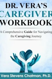 Dr. Vera's Caregiver Workbook: A Comprehensive Guide for Navigating the Caregiving Journey cover image