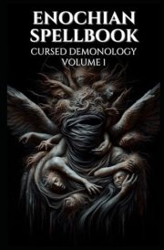 Enochian Spellbook Cursed Demonology Volume 1: 125 Forbidden Enochian Rituals to Communicate With the Demons as noted in the Ars Goetia (Enochian Occultism) cover image