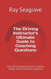 The Driving Instructor's Ultimate Guide to Coaching Questions: Over 450 Coaching Questions: Coaching Models and Conversations Explained cover image