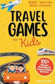 Travel Games for Kids: 100+ Games, Activities & Conversation Starters | for Family Airplane & Road Trips (Games Ideas Series) cover image