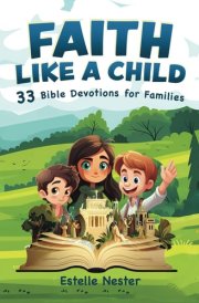Faith Like a Child: 33 Bible Devotions for Families cover image