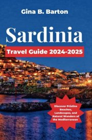 Sardinia Travel Guide 2024-2025: Discover Pristine Beaches, Landscapes, and Natural Wonders of the Mediterranean cover image