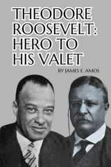 Theodore Roosevelt: Hero to his Valet cover image