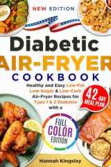 Diabetic Air-Fryer Cookbook: Healthy and Easy Low-Fat, Low-Sugar & Low-Carb Air-Fryer Recipes for Type 1 & 2 Diabetes with a 42-Day Meal Plan (FULL COLOUR EDITION) cover image
