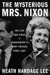 The Mysterious Mrs. Nixon The Life and Times of Washington’s Most Private First Lady cover image