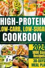 HIGH-PROTEIN, LOW-CARB, LOW-SUGAR COOKBOOK: 1800 Days Of Delicious, Healthy, Quick & Easy Recipes For Sustainable Weight Loss cover image