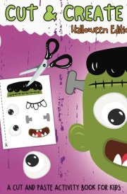 Cut And Create: Halloween Edition: A Cut And Paste Activity Book For Kids cover image