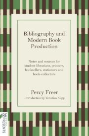 Bibliography and Modern Book Production Notes and Sources for Student Librarians, Printers, Booksellers, Stationers, Book-collectors cover image
