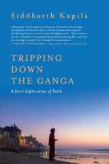 Tripping Down The Ganga A Son's Exploration of Faith cover image