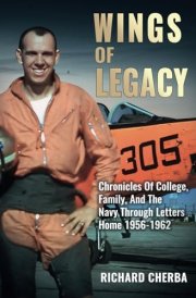 Wings Of Legacy: Chronicles Of College, Family, And The Navy Through Letters Home 1956-1962 cover image