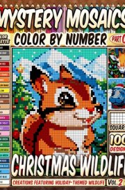 Christmas Wildlife Mystery Mosaics Color by Number Vol 2: 100 Pixel Art Creations Featuring Holiday-Themed Wildlife cover image