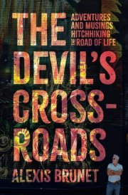 The Devil's Crossroads Adventures and Musings Hitchhiking the Road of Life cover image