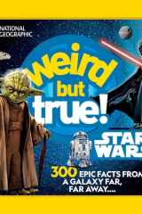 Weird But True! Star Wars 300 Epic Facts From a Galaxy Far, Far Away.... cover image