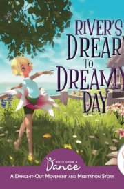 River’s Dreary to Dreamy Day: A Dance-It-Out Movement and Meditation Story cover image