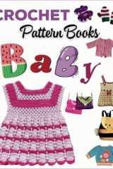 Crochet Pattern Books Baby: 49 Adorable Patterns for Your Little Ones cover image