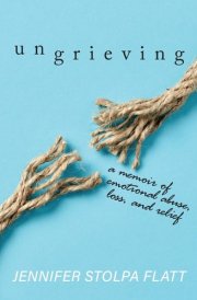 Ungrieving A Memoir of Emotional Abuse, Loss, and Relief cover image
