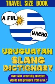 Uruguayan Slang Dictionary - Dive Into Uruguayan Culture with This Slang Dictionary, Your Go-To Guide for Mastering Uruguayan Colloquialisms. cover image