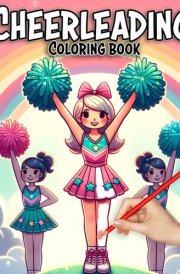 Cheerleading Cheer: A Fun Coloring Book for Girls: Ideal for Cheerleader Road Trips, Competition Breaks, and Relaxation - A Fun and Stress-Relief Coloring Book for Girls cover image