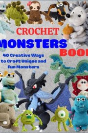 Crochet Monsters Book: 40 Creative Ways to Craft Unique and Fun Monsters cover image