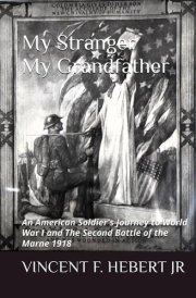 My Stranger, My Grandfather: An American Soldier’s Journey to World War I and The Second Battle of the Marne 1918 cover image