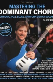 Mastering the Dominant Chord for Rock, Jazz, Blues and Funk Guitar Soloing: [Includes Audio Masterclass and Backing Tracks] cover image