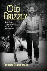 Old Grizzly To A Better Understanding of Life On The Frontier cover image