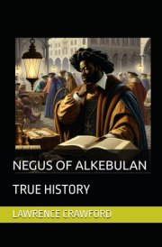 NEGUS OF ALKEBULAN: TRUE HISTORY cover image