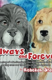 Always and Forever A True Story of a Newfoundland's Love and Purpose to Their Family as They Cross Over the Rainbow Bridge to Dog Heaven cover image