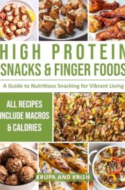 HIGH PROTEIN SNACKS AND FINGER FOODS: A GUIDE TO NUTRITIOUS SNACKING FOR VIBRANT LIVING cover image