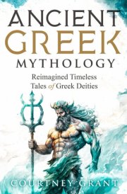 Ancient Greek Mythology: Reimagined Timeless Tales of Greek Deities cover image